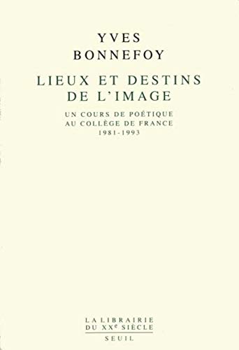 LIEUX ET DESTINS DE L'IMAGE. Un cours de poétique au Collège de France 1981-1993 (Lib du .XX. S.) von Seuil